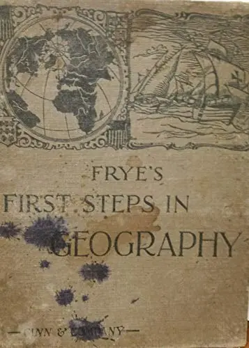 Frye's First Steps In Geography [Hardcover] Alexis Everett Frye 1