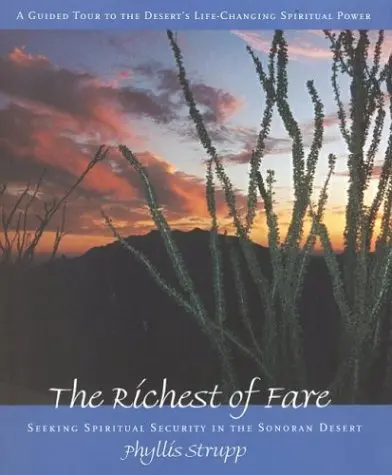 The Richest Of Fare: Seeking Spiritual Security In The Sonoran Desert Phyllis Strupp 1