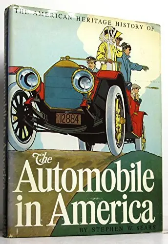 The American Heritage History Of The Automobile In America Sears, Stephen W. 1