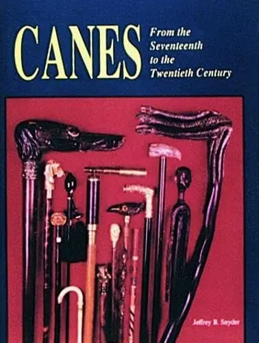 Canes: From The Seventeenth To The Twentieth Century [Hardcover] Snyder, Jeffrey B. 1