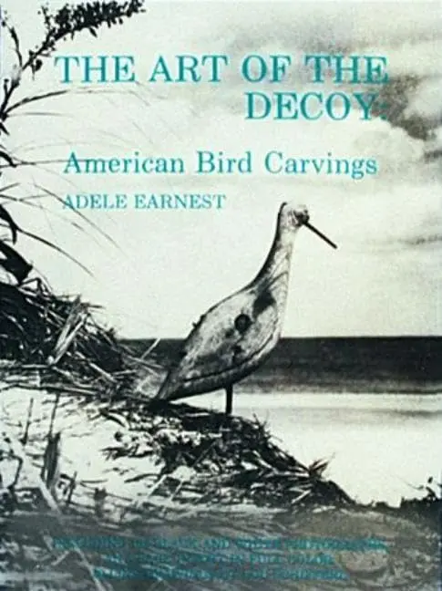 The Art Of The Decoy: American Bird Carvings [Paperback] Earnest, Adele 1
