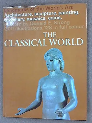 The Classical World. (Landmarks Of The World’S Art.) [Hardcover] Strong, Donald E. 1