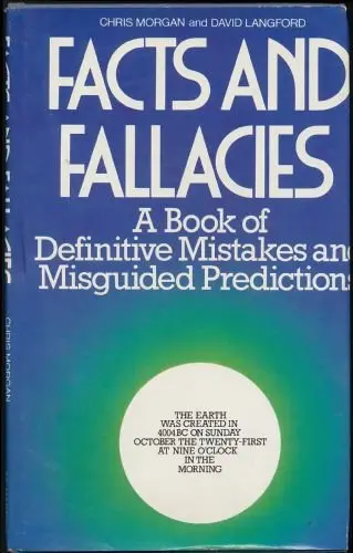 Facts And Fallacies: A Book Of Definitive Mistakes And Misguided Predictions [Hardcover] Morgan, Chris & David Langford. 1