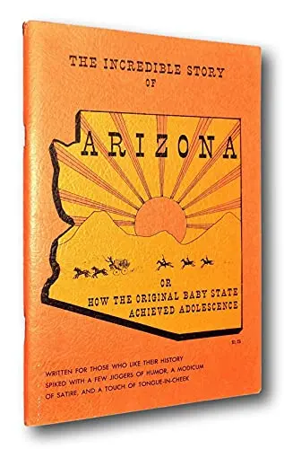 Rare The Incredible Story Of Arizona History Baby State Achieved Adolescence Feeney [Paperback] Francis H. Feeney [Paperback] Francis H. Feeney 1