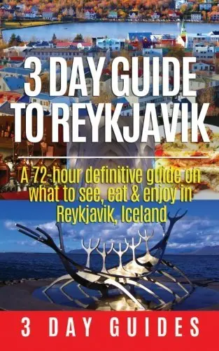 3 Day Guide To Reykjavik -A 72-Hour Definitive Guide On What To See, Eat & Enjoy In Reykjavik, Iceland (3 Day Travel Guides) [Paperback] 3 Day City Guides 1