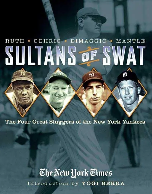 Sultans Of Swat: The Four Great Sluggers Of The New York Yankees The New York Times And Berra, Yogi 1