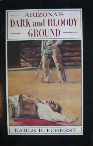 Arizona's Dark And Bloody Ground Forrest, Earle 1