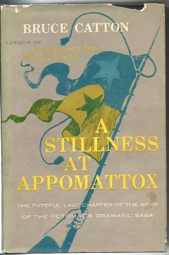 A Stillness At Appomattox: The Fateful Last Chapter Of The Army Of The Potomac's Dramatic Saga. Signed. Pprovenance [Unknown Binding] Bruce Catton 1