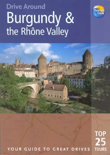 Drive Around Burgundy & The Rhone Valley (Drive Around - Thomas Cook) Andrew Sanger 1