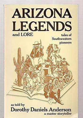 Arizona Legends And Lore: Tales Of Southwestern Pioneers [Paperback] Anderson, Dorothy Daniels (As Told By) 1