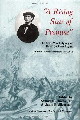 A Rising Star Of Promise: The Wartime Diary And Letter Of David Jackson Logan, 17Th South Carolina Volunteers 1861-1864 (Battles & Campaigns Of The Carolinas) Thomas Jr., Samuel N.; Silverman, Jason H. And Logan, David Jackson 1