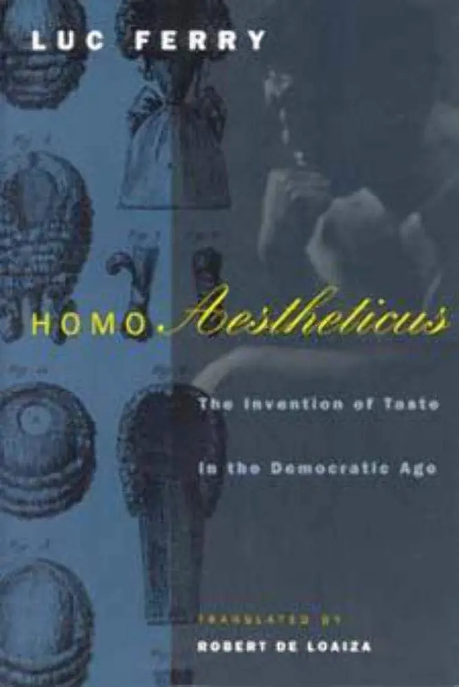 Homo Aestheticus: The Invention Of Taste In The Democratic Age Ferry, Luc And De Loaiza, Robert 1