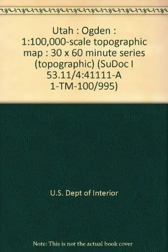 Utah : Ogden : 1:100,000-Scale Topographic Map : 30 X 60 Minute Series (Topographic) (Sudoc I 53.11/4:41111-A 1-Tm-100/995) [Unknown Binding] U.S. Geological Survey 1