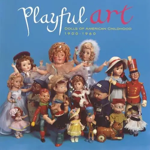 Playful Art: Dolls Of American Childhood, 1900-1960 [Paperback] Florence Theriault 1