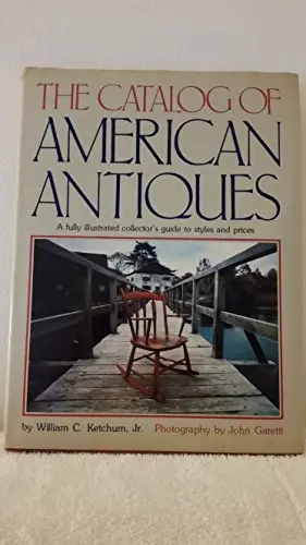 The Catalog Of American Antiques William C. Ketchum Jr. And John Garetti 1