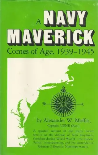 A Navy Maverick Comes Of Age, 1939-1945 Moffat, Alexander White 1