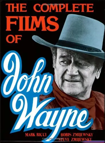 The Complete Films Of John Wayne Zmijewsky, Boris; Zmijewsky, Steven And Ricci, Mark 1