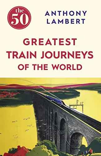 The 50 Greatest Train Journeys Of The World [Paperback] Lambert, Anthony 1