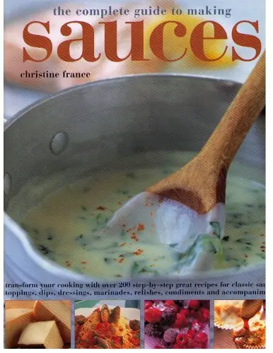 The Complete Guide To Making Sauces [Hardcover] France, Christine 1