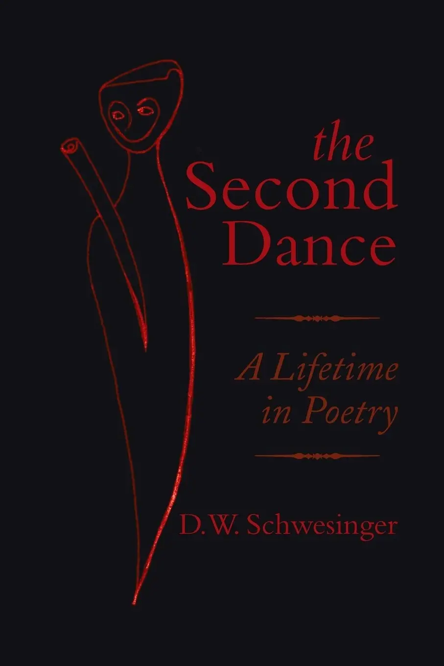 The Second Dance: A Lifetime In Poetry [Paperback] Schwesinger, D. W. 1
