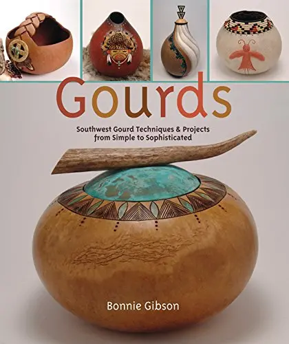 Gourds: Southwest Gourd Techniques And Projects From Simple To Sophisticated Gibson, Bonnie And Gibson, Everett 1