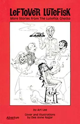 Leftover Lutefisk: More Stories From The Lutefisk Ghetto Art Lee 1