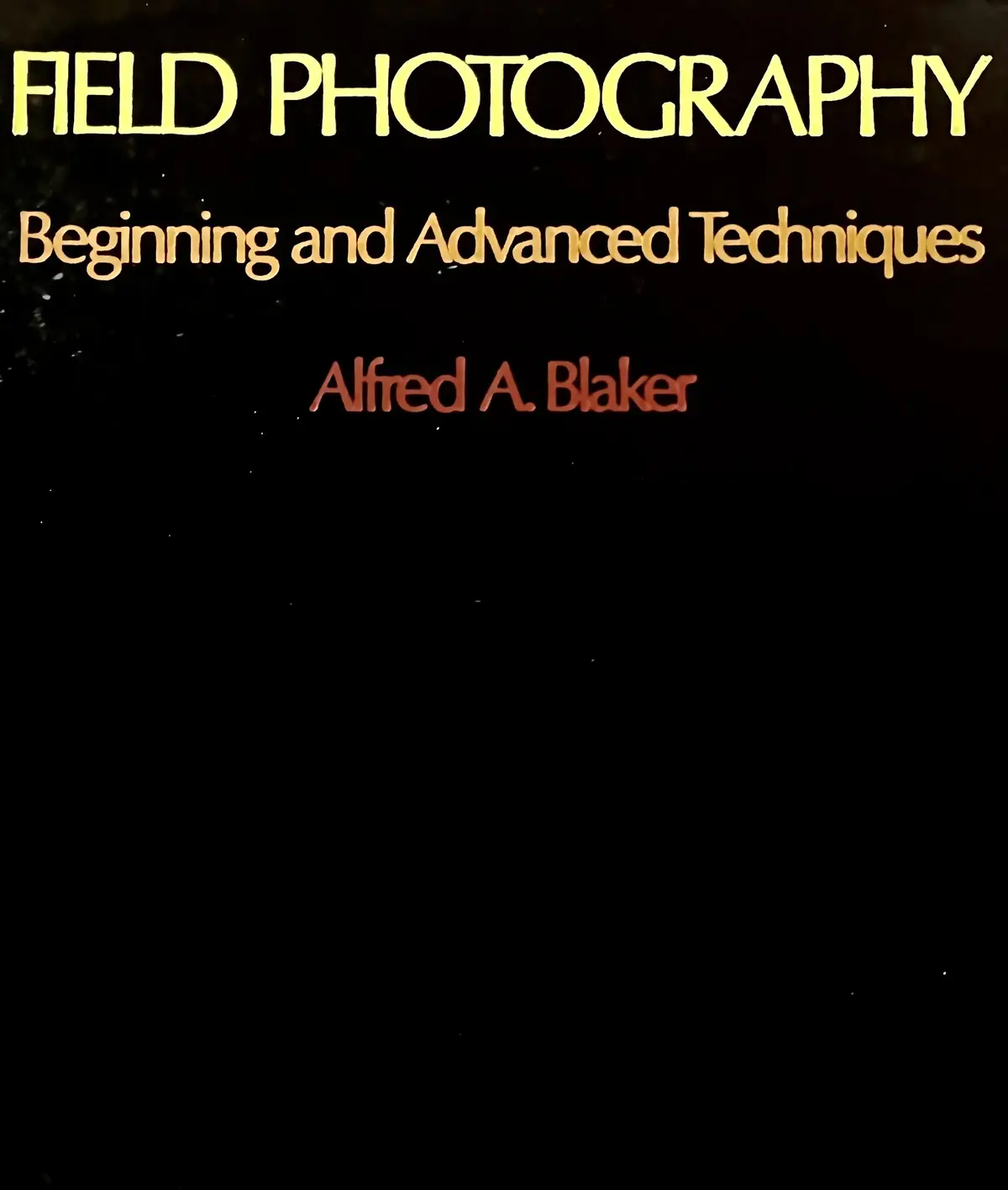 Field Photography: Beginning And Advanced Techniques [Hardcover] Blaker, Alfred A. 1