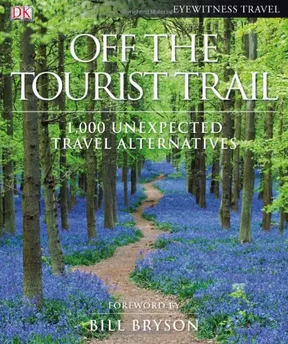 Off The Tourist Trail: 1,000 Unexpected Travel Alternatives [Hardcover] Dk Publishing 1