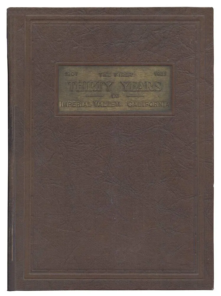 First Thirty Years 1901-1931 - Being An Account Of The Principal Events In The History Of Imperial Valley, Southern California, Usa [Hardcover] Otis B. Tout 1