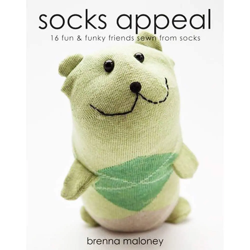 Socks Appeal: 16 Fun & Funky Friends Sewn From Socks Maloney, Brenna 1
