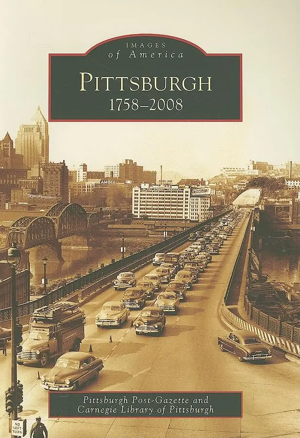 Pittsburgh, 1758-2008 (Images Of America: Pennsylvania) [Paperback] Pittsburgh Post-Gazette And Carnegie Library Of Pittsburgh 1