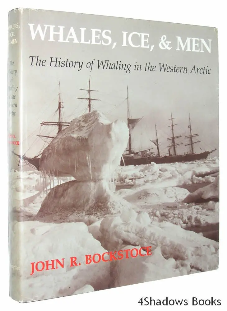 Whales, Ice, And Men: The History Of Whaling In The Western Arctic Bockstoce, John R. 1