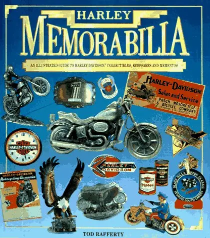Harley Memorabilia : An Illustrated Guide To Harley-Davidson Accessories, Mementos And Collectibles Rafferty, Tod 1