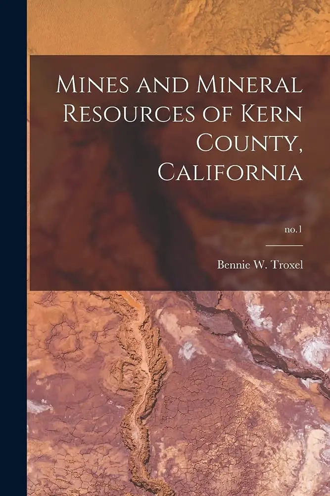 Mines And Mineral Resources Of Kern County, California; No.1 [Paperback] Troxel, Bennie W 1