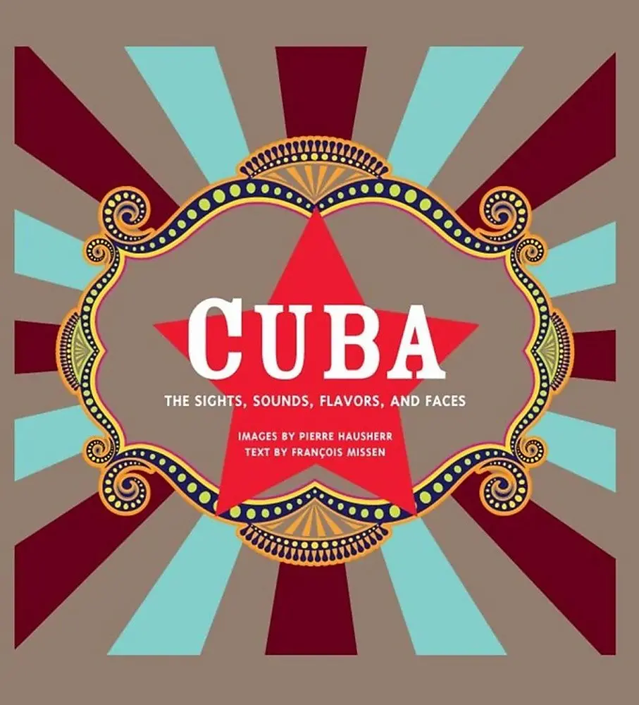 Cuba: The Sights, Sounds, Flavors, And Faces Missen, Francois And Hausherr, Pierre 1