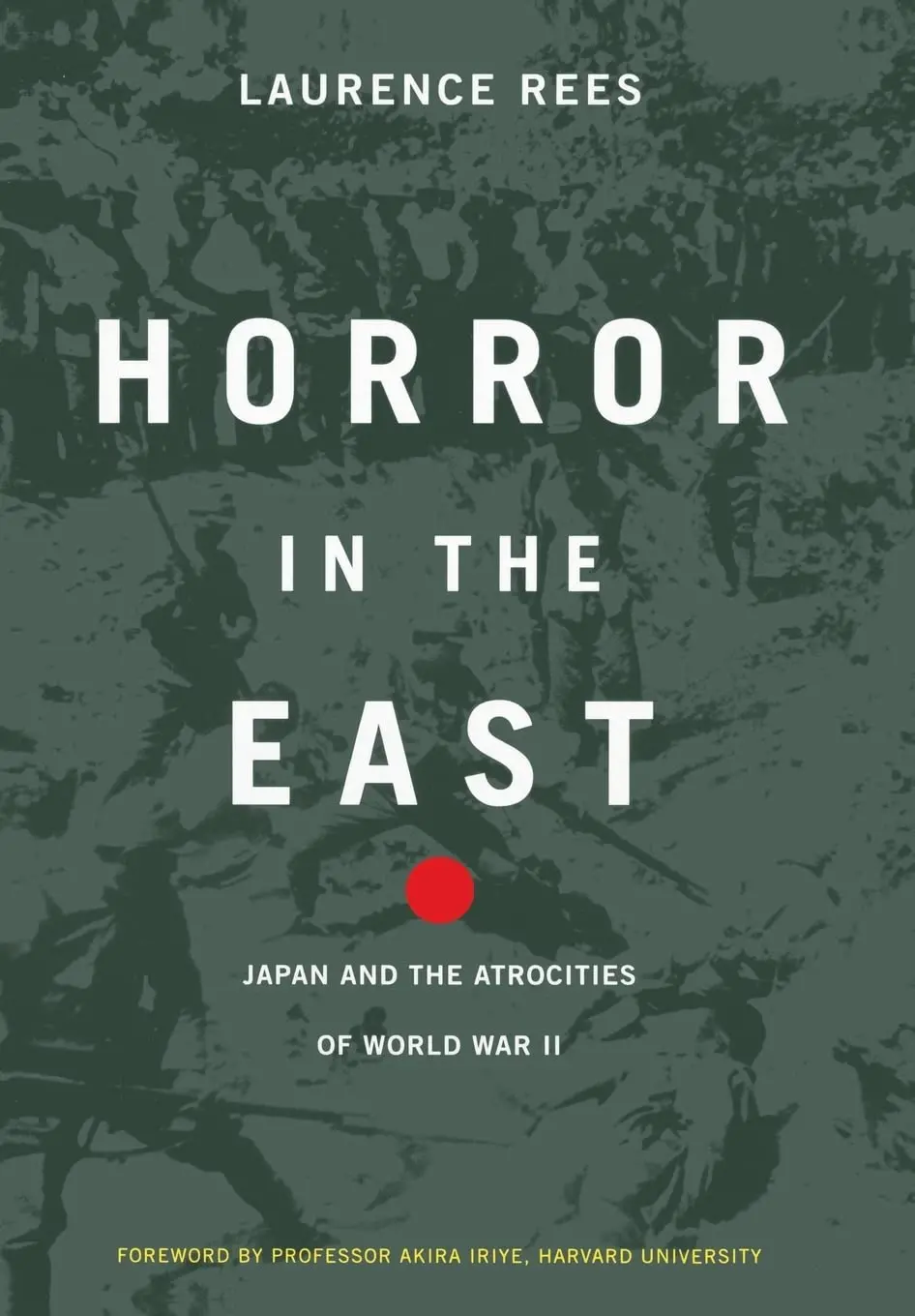 Horror In The East: Japan And The Atrocities Of World War Ii Rees, Laurence 1