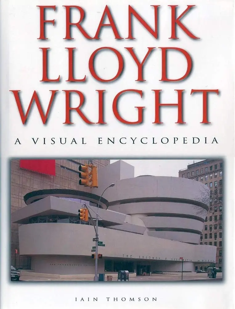Frank Lloyd Wright: A Visual Encyclopedia Thomson, Iain 1
