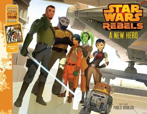 Star Wars Rebels A New Hero: Purchase Includes Star Wars Ebook! By Pablo Hidalgo (2014-08-05) [Hardcover] Walt Disney Company 1