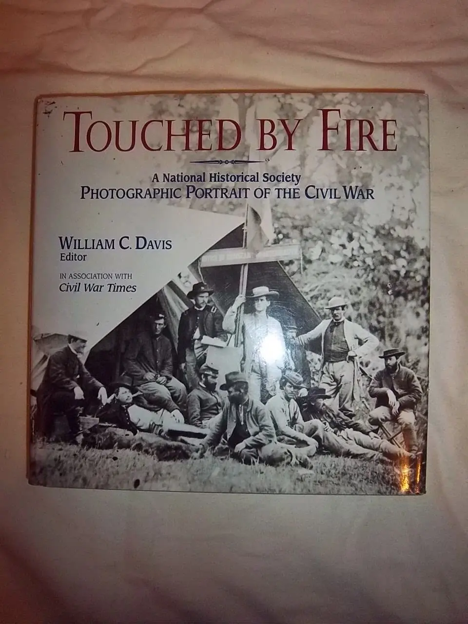Touched By Fire: A National Historical Society Photographic Portrait Of The Civil War Davis, William C. 1