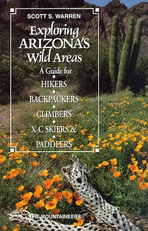 Exploring Arizona Wild Areas: A Guide For Hikers, Backpackers, Climbers, X-Country Skiers & Paddlers (Exploring Wild Area Series) [Paperback] Scott S. Warren 1