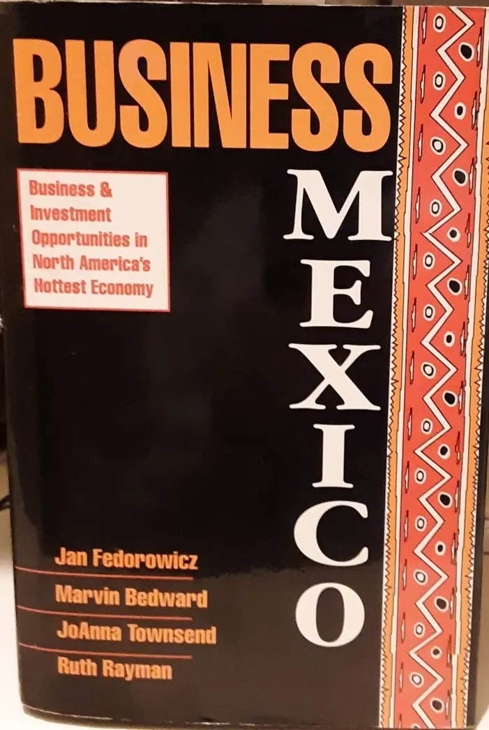 Business Mexico: Business And Investment Opportunities In North America's Hottest Economy Rayman, Ruth; Bedward, Marvin And Fedorowicz, Jan 1
