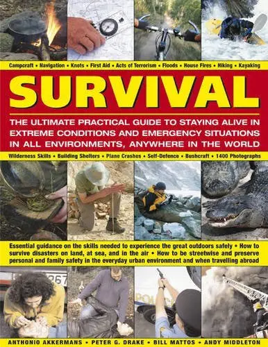 Survival: The Ultimate Practical Guide To Staying Alive In Extreme Conditions And Emergency Situations: Essential Guidance On The Skills Needed To ... Abroad, With 1400 Photographs And Diagrams 1