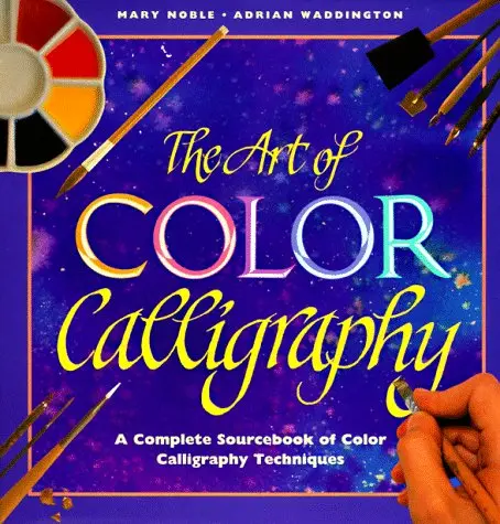 The Art Of Color Calligraphy Noble, Mary And Waddington, Adrian 1