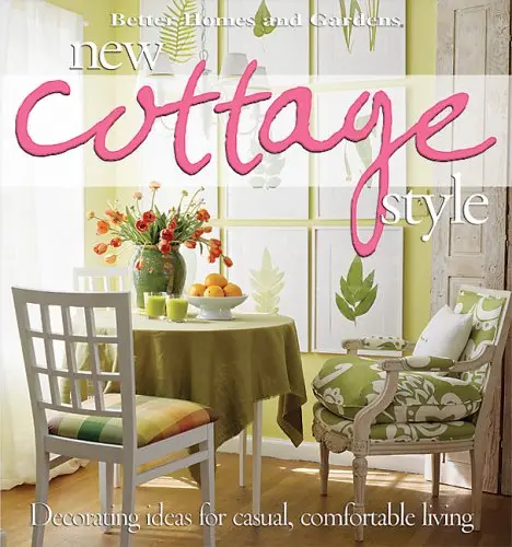 New Cottage Style : Decorating Ideas For Casual, Comfortable Living (Better Homes And Gardens) Better Homes And Gardens 1