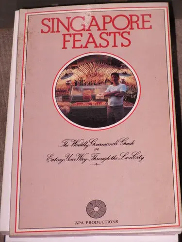 Singapore Feasts: The Worldly Gourmands' Guide Or Eating Your Way Through The Lion City [Unknown Binding] Unknown Author 1
