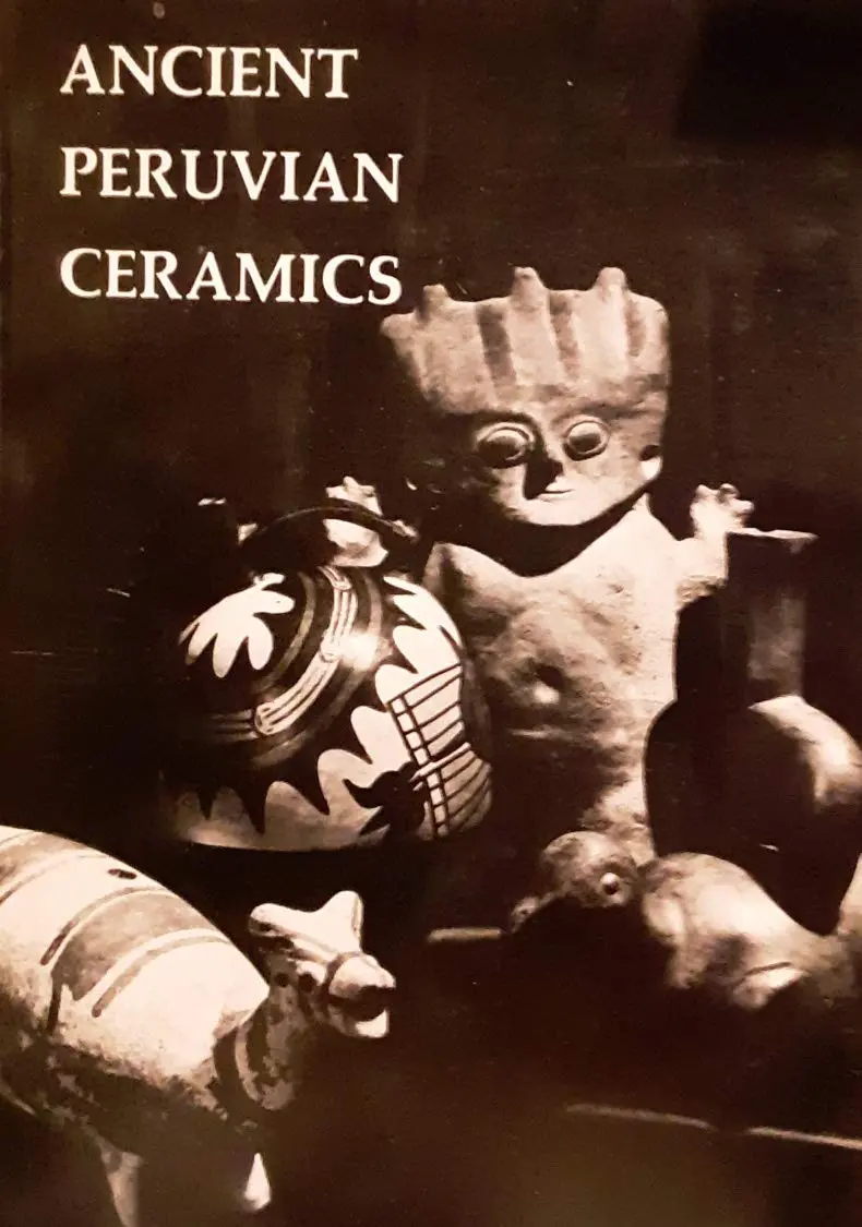 Ancient Peruvian Ceramics From The Kehl And Nena Markley Collection: Exhibition May 4-June 22, 1975 Sawyer, Alan R 1