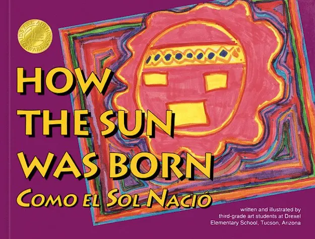 How The Sun Was Born/Como El Sol Nacio (Kids Are Authors Picture Book Series) (English And Spanish Edition) Third Grade Art Students At Drexel Elementary School In Tucson Arizona 1