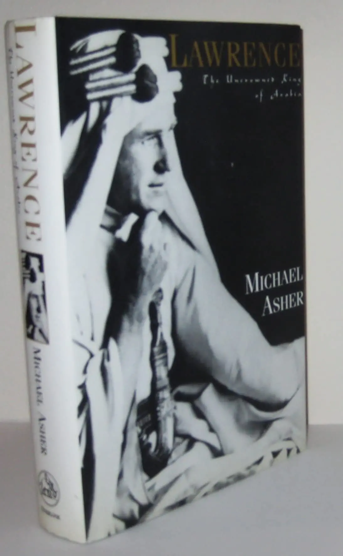 Lawrence: The Uncrowned King Of Arabia Asher, Michael 1