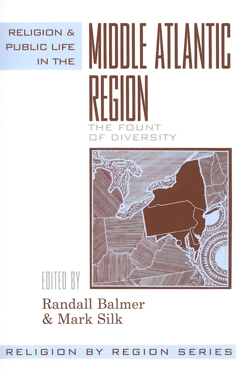 Religion And Public Life In The Middle Atlantic Region: Fount Of Diversity (Religion By Region) (Volume 8) [Paperback] Balmer, Randall; Silk, Mark; Klaff, Vivian; Fisher, James; Grossman, Lawrence; Hudnut-Beumler, James And Cadge, Wendy 1