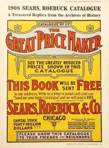 1908 Sears, Roebuck Catalogue: A Treasured Replica From The Archives Of History Schroeder, J. 1